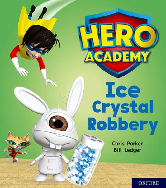 Book cover of: Hero Academy: Oxford Level 6, Orange Book Band: Ice Crystal Robbery. By: Chris Parker