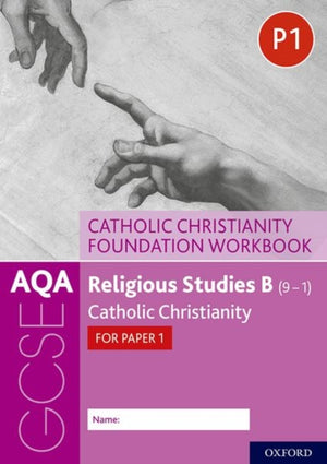 AQA GCSE Religious Studies B (9-1): Catholic Christianity Foundation Workbook, Catholic Christianity for Paper 1
