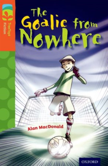Book cover of: Oxford Reading Tree TreeTops Fiction: Level 13 More Pack A: The Goalie from Nowhere