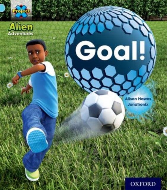 Book cover of: Project X: Alien Adventures: Blue: Goal!. By: Alison Hawes
