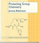 Book cover of: Protecting Group Chemistry. By: Jeremy Robertson