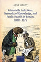 Book cover of: Salmonella Infections, Networks of Knowledge, and Public Health in Britain, 1880-1975. By: Anne Hardy