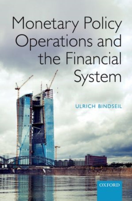 Book cover of: Monetary Policy Operations and the Financial System. By: Ulrich Bindseil