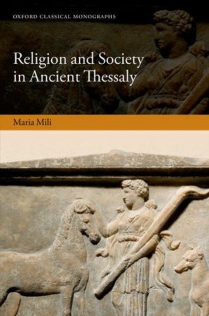 Book cover of: Religion and Society in Ancient Thessaly. By: Maria Mili