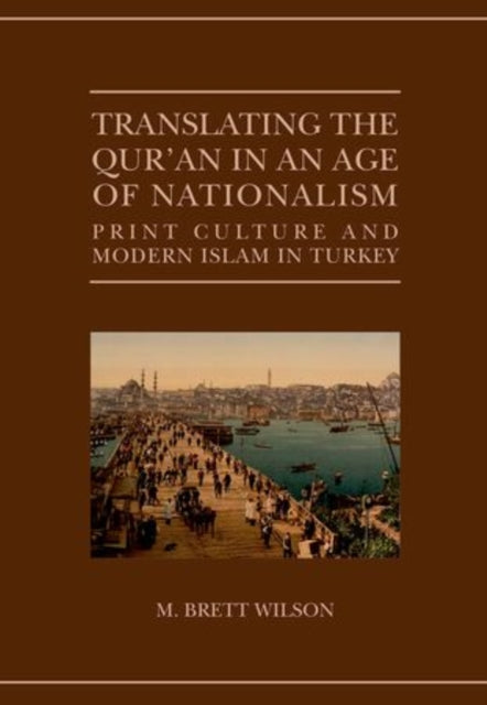 Book cover of: Translating the Qur'an in an Age of Nationalism. By: M. Brett Wilson
