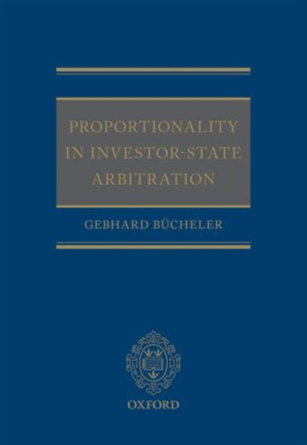 Book cover of: Proportionality in Investor-State Arbitration. By: Gebhard Bücheler