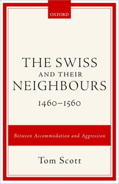 The Swiss and their Neighbours, 1460-1560