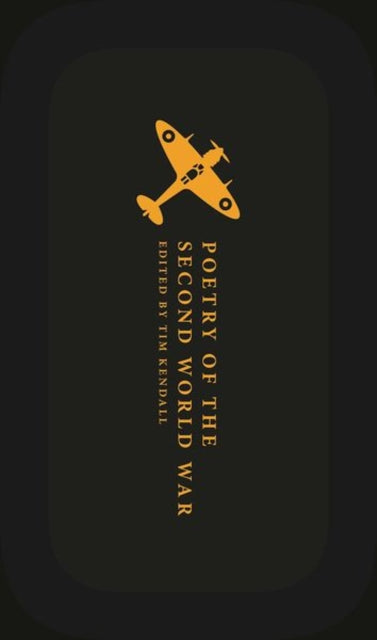 Poetry of the Second World War, An Anthology 9780198729075 Tim Kendall