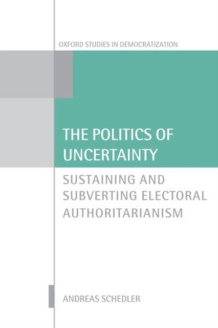 Book cover of: Politics of Uncertainty. By: Andreas Schedler