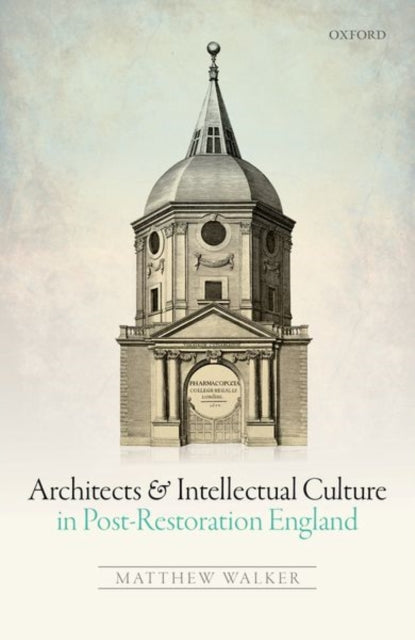Book cover of: Architects and Intellectual Culture in Post-Restoration England. By: Matthew Walker