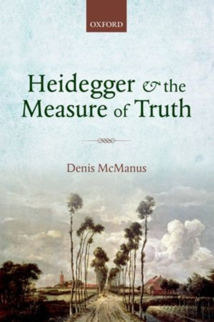 Book cover of: Heidegger and the Measure of Truth. By: Denis McManus