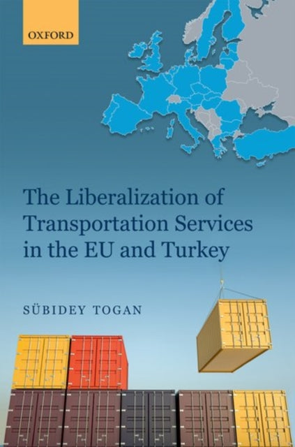 Book cover of: Liberalization of Transportation Services in the EU and Turkey. By: Sübidey Togan