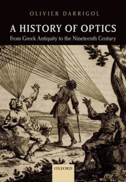 Book cover of: History of Optics from Greek Antiquity to the Nineteenth Century. By: Olivier Darrigol