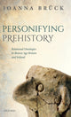 Book cover of: Personifying Prehistory. By: Joanna Brück