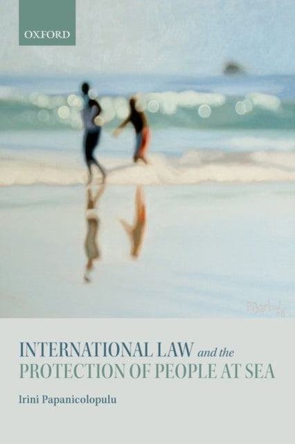 Book cover of: International Law and the Protection of People at Sea. By: Irini Papanicolopulu