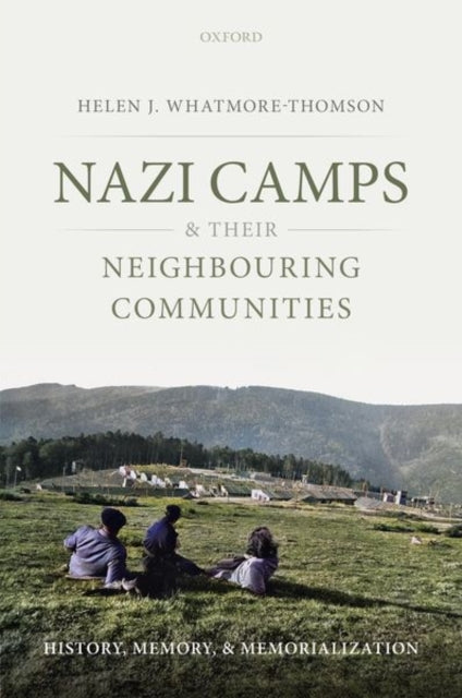 Book cover of: Nazi Camps and their Neighbouring Communities. By: Helen J. Whatmore-Thomson