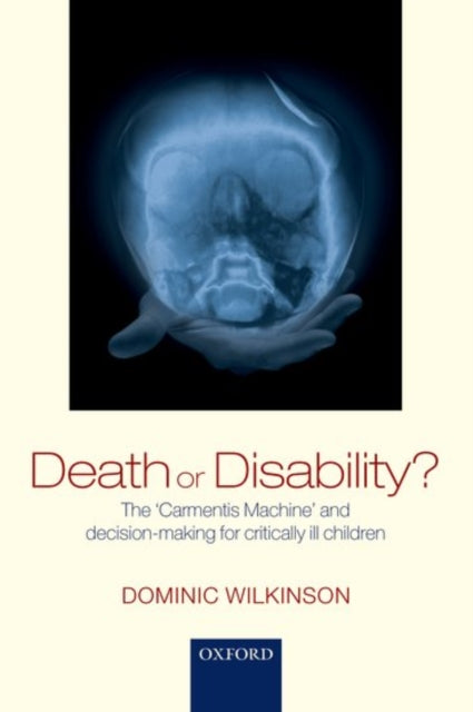 Book cover of: Death or Disability?. By: Dominic Wilkinson