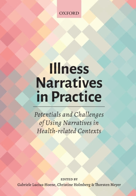 Book cover of: Illness Narratives in Practice: Potentials and Challenges of Using Narratives in Health-related Contexts. By: Gabriele Lucius-Hoene