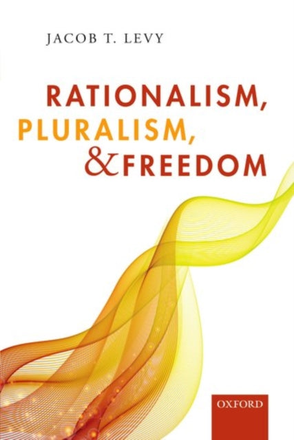 Book cover of: Rationalism, Pluralism, and Freedom. By: Jacob T. Levy