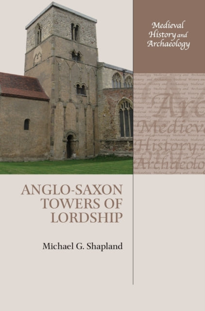 Book cover of: Anglo-Saxon Towers of Lordship. By: Michael G. Shapland