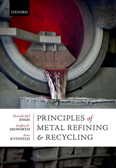 Book cover of: Principles of Metal Refining and Recycling. By: Thorvald Abel Engh