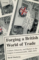 Book cover of: Forging a British World of Trade. By: David Thackeray