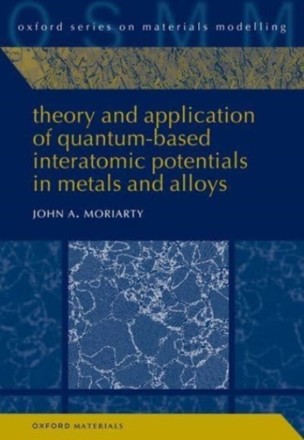 Book cover of: Theory and Application of Quantum-Based Interatomic Potentials in Metals and Alloys. By: John Moriarty