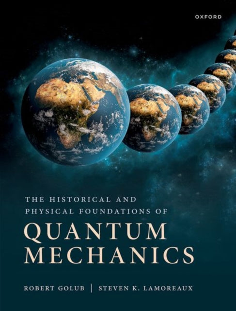 Book cover of: Historical and Physical Foundations of Quantum Mechanics. By: Robert Golub