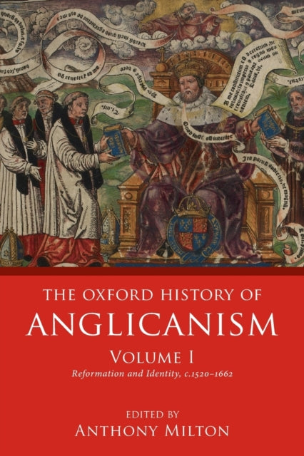 Book cover of: Oxford History of Anglicanism, Volume I. By: Anthony Milton