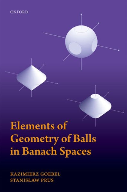 Book cover of: Elements of Geometry of Balls in Banach Spaces. By: Kazimierz Goebel