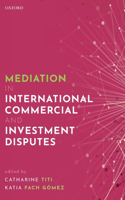 Book cover of: Mediation in International Commercial and Investment Disputes. By: Catharine Titi