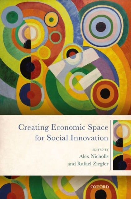 Book cover of: Creating Economic Space for Social Innovation. By: Alex Nicholls