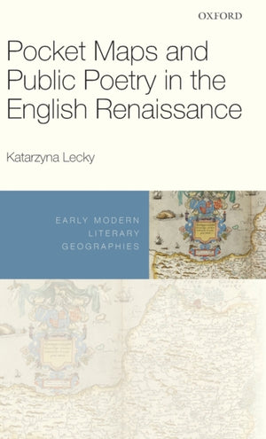 Pocket Maps and Public Poetry in the English Renaissance