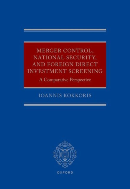 Book cover of: Merger Control, National Security, and Foreign Direct Investment Screening. By: Ioannis Kokkoris