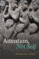 Book cover of: Attention, Not Self. By: Jonardon Ganeri