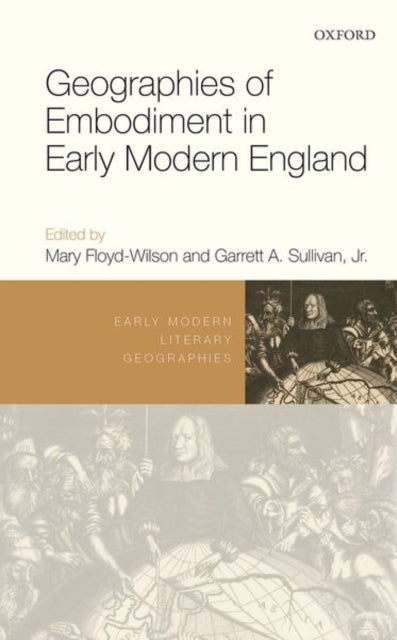 Book cover of: Geographies of Embodiment in Early Modern England. By: Mary Floyd-Wilson