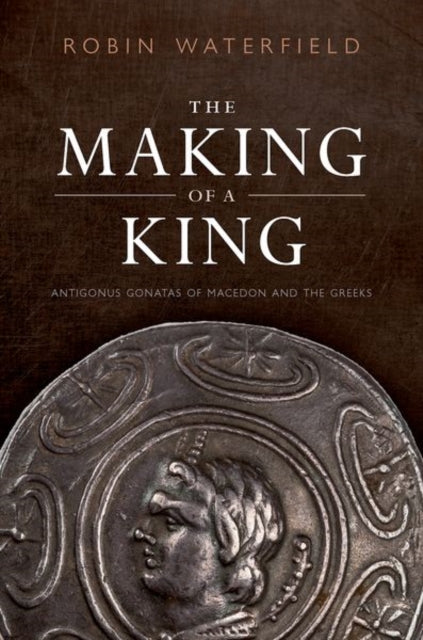 Book cover of: Making of a King. By: Robin Waterfield