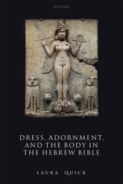 Book cover of: Dress, Adornment, and the Body in the Hebrew Bible. By: Laura Quick