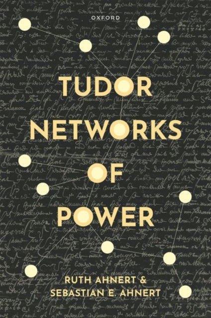 Book cover of: Tudor Networks of Power. By: Ruth Ahnert