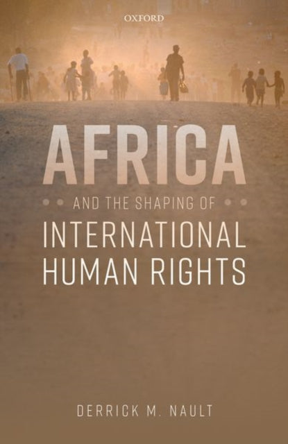 Book cover of: Africa and the Shaping of International Human Rights. By: Derrick Nault