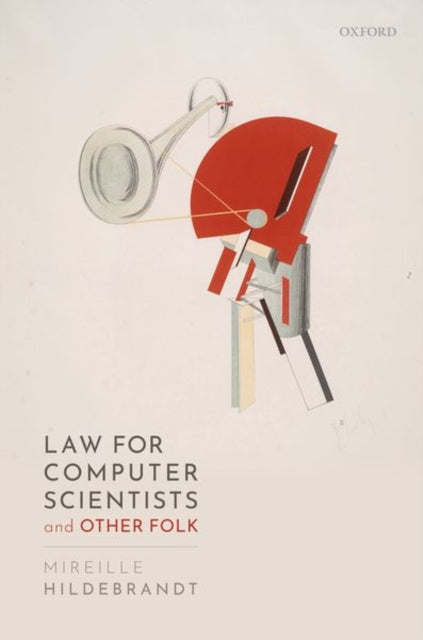 Book cover of: Law for Computer Scientists and Other Folk. By: Mireille Hildebrandt