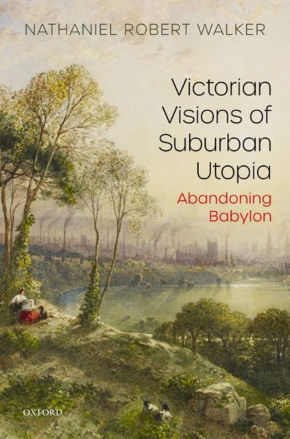 Book cover of: Victorian Visions of Suburban Utopia. By: Nathaniel Robert Walker
