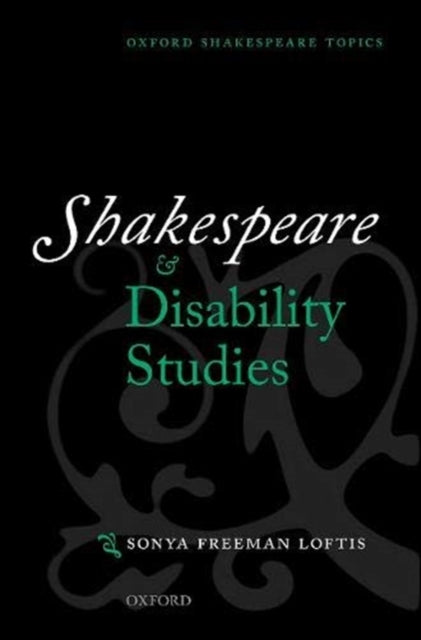 Book cover of: Shakespeare and Disability Studies. By: Sonya Freeman Loftis