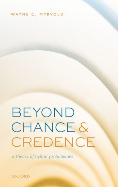 Book cover of: Beyond Chance and Credence. By: Wayne C. Myrvold