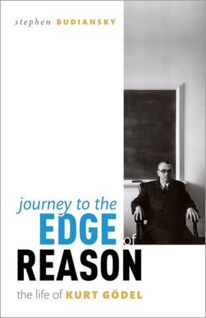 Journey to the Edge of Reason, The Life of Kurt Godel