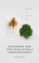 Book cover of: Vagueness and the Evolution of Consciousness. By: Michael Tye