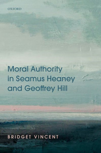 Book cover of: Moral Authority in Seamus Heaney and Geoffrey Hill. By: Bridget Vincent