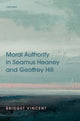 Book cover of: Moral Authority in Seamus Heaney and Geoffrey Hill. By: Bridget Vincent