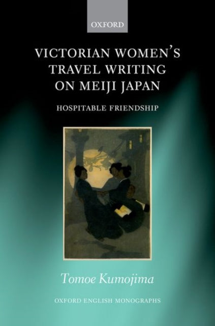 Book cover of: Victorian Women's Travel Writing on Meiji Japan. By: Tomoe Kumojima