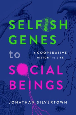 Selfish Genes to Social Beings, A Cooperative History of Life